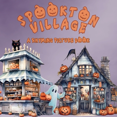 Spookton Village: A Rhyming Halloween Picture Book for Toddlers and Preschoolers - Roberts, Tarryn C