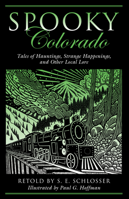 Spooky Colorado: Tales Of Hauntings, Strange Happenings, And Other Local Lore, First Edition - Schlosser, S E, and Hoffman, Paul G