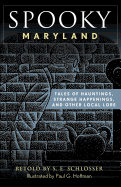 Spooky Maryland: Tales of Hauntings, Strange Happenings, and Other Local Lore