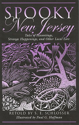 Spooky New Jersey: Tales of Hauntings, Strange Happenings, and Other Local Lore - Schlosser, S E