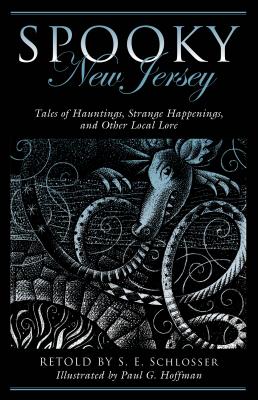 Spooky New Jersey: Tales of Hauntings, Strange Happenings, and Other Local Lore - Schlosser, S E, and Hoffman, Paul G