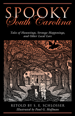 Spooky South Carolina: Tales Of Hauntings, Strange Happenings, And Other Local Lore - Schlosser, S E, and Hoffman, Paul G