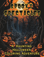Spooky Spectacles: A Haunting Halloween Coloring Adventure: A Grayscale Coloring Book for Adults