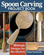 Spoon Carving Project Book: 15 Simple Designs for the Kitchen