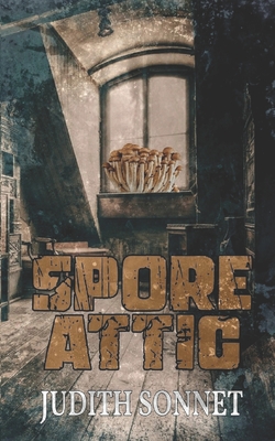 Spore Attic: A Horror Story - Sonnet, Judith