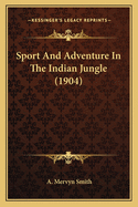 Sport and Adventure in the Indian Jungle (1904)