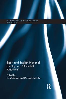 Sport and English National Identity in a 'Disunited Kingdom' - Gibbons, Tom (Editor), and Malcolm, Dominic (Editor)