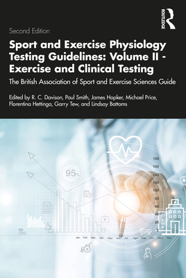 Sport and Exercise Physiology Testing Guidelines: Volume II - Exercise and Clinical Testing: The British Association of Sport and Exercise Sciences Guide - Davison, R C (Editor), and Smith, Paul (Editor), and Hopker, James (Editor)