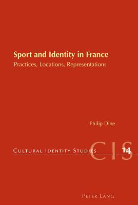 Sport and Identity in France: Practices, Locations, Representations - Chambers, Helen (Series edited by), and Dine, Philip