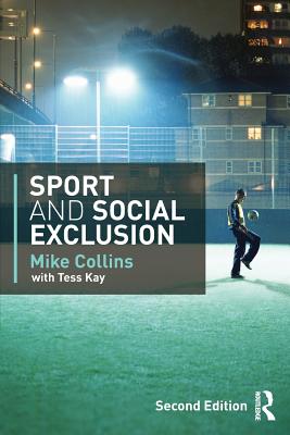 Sport and Social Exclusion: Second edition - Collins, Michael F, and Kay, Tess, and Collins, Mike