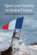 Sport and Society in Global France: Nations, Migrations, Corporations