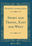 Sport and Travel, East and West (Classic Reprint)