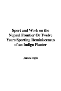 Sport and Work on the Nepaul Frontier or Twelve Years Sporting Reminiscences of an Indigo Planter