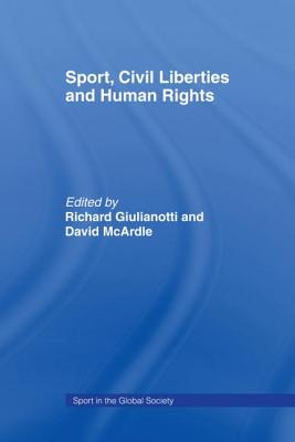 Sport, Civil Liberties and Human Rights - Giulianotti, Richard (Editor), and McArdle, David (Editor)