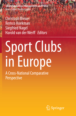 Sport Clubs in Europe: A Cross-National Comparative Perspective - Breuer, Christoph (Editor), and Hoekman, Remco (Editor), and Asociaci on Internacional (Editor)