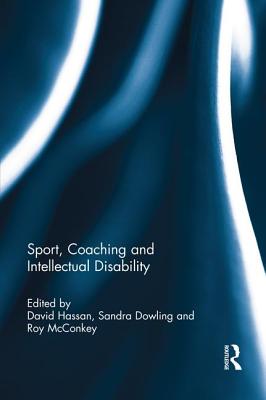 Sport, Coaching and Intellectual Disability - Hassan, David (Editor), and Dowling, Sandra (Editor), and McConkey, Roy (Editor)