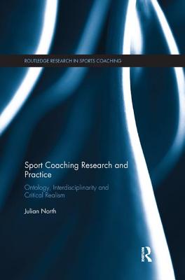 Sport Coaching Research and Practice: Ontology, Interdisciplinarity and Critical Realism - North, Julian