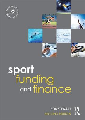 Sport Funding and Finance: Second edition - Stewart, Bob