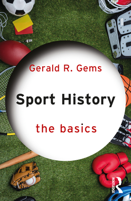 Sport History: The Basics - Gems, Gerald R.