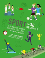 Sport in 30 Seconds: 30 seriously sporty subjects explained in half a minute