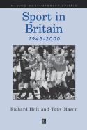 Sport in Britain 1945-2000 - Holt, Richard, and Mason, Tony