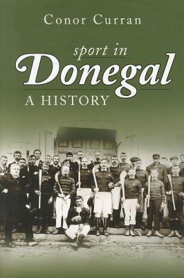 Sport in Donegal: A History - Curran, Connor