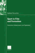 Sport in Film Und Fernsehen: Zwischen Infotainment Und Spektakel