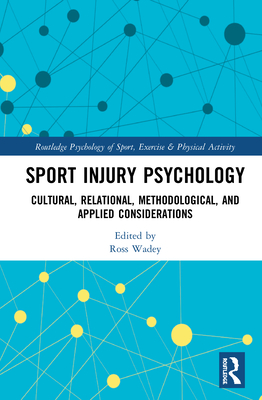 Sport Injury Psychology: Cultural, Relational, Methodological, and Applied Considerations - Wadey, Ross (Editor)