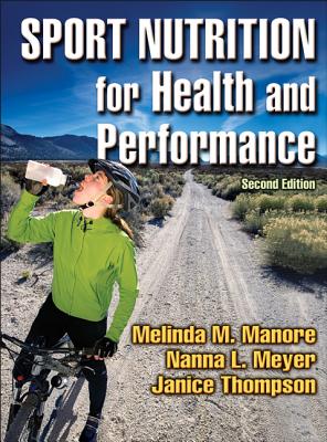 Sport Nutrition for Health and Performance - Manore, Melinda M, and Meyer, Nanna L, and Thompson, Janice