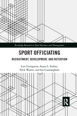 Sport Officiating: Recruitment, Development, and Retention - Livingston, Lori, and Forbes, Susan L, and Wattie, Nick