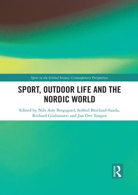Sport, Outdoor Life and the Nordic World - Bergsgard, Nils Asle (Editor), and Bratland-Sanda, Solfrid (Editor), and Giulianotti, Richard (Editor)
