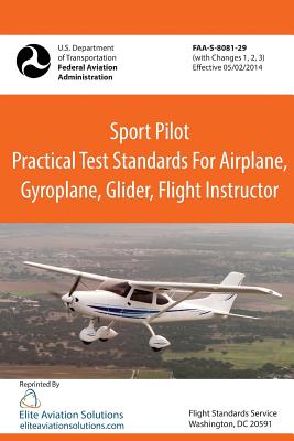 Sport Pilot Practical Test Standards for Airplane, Gyroplane, Glider, Flight Instructor Faa-S-8081-29 - Elite Aviation Solutions (Editor), and Federal Aviation Administration