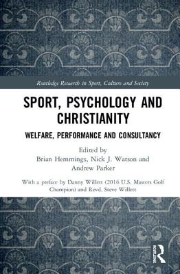 Sport, Psychology and Christianity: Welfare, Performance and Consultancy - Hemmings, Brian (Editor), and Watson, Nick J. (Editor), and Parker, Andrew (Editor)