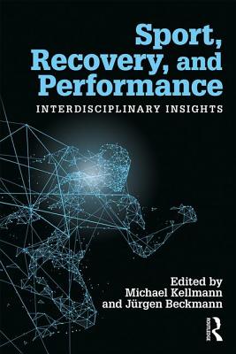 Sport, Recovery, and Performance: Interdisciplinary Insights - Kellmann, Michael (Editor), and Beckmann, Jrgen (Editor)