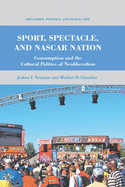 Sport, Spectacle, and NASCAR Nation: Consumption and the Cultural Politics of Neoliberalism