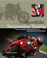 Sportbike Suspension Tuning: How to Improve Your Motorcycle's Handling and Performance - Trevitt, Andrew, and Morgan, Tom (Designer)