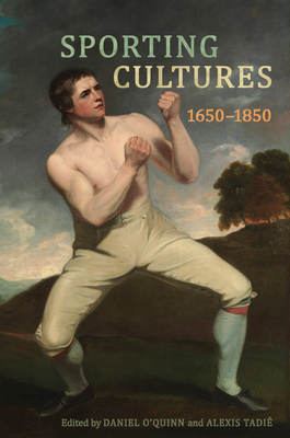 Sporting Cultures, 1650-1850 - O'Quinn, Daniel (Editor), and Tadie, Alexis (Editor)