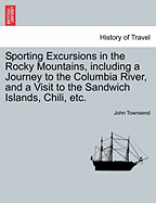 Sporting Excursions in the Rocky Mountains, Including a Journey to the Columbia River, and a Visit to the Sandwich Islands, Chili, Etc.