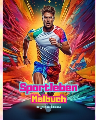 Sportleben Malbuch fr Liebhaber von Fitness, Sport und Outdoor-Aktivitten Kreative Sportszenen zum Entspannen: Atemberaubende und reizvolle Sportszenen - Editions, Bright Soul