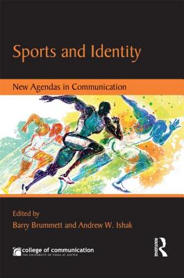 Sports and Identity: New Agendas in Communication - Brummett, Barry (Editor), and Ishak, Andrew (Editor)