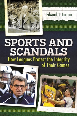 Sports and Scandals: How Leagues Protect the Integrity of their Games - Lordan, Edward