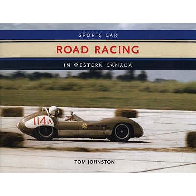 Sports Car Road Racing in Western Canada - Johnston, Tom