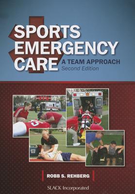 Sports Emergency Care: A Team Approach - Rehberg, Robb, PhD, Atc, CSCS
