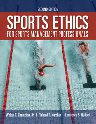 Sports Ethics for Sports Management Professionals - Champion Jr, Walter T, and Karcher, Richard T, and Ruddell, Lawrence S