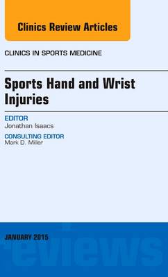 Sports Hand and Wrist Injuries, an Issue of Clinics in Sports Medicine: Volume 34-1 - Isaacs, Jonathan E