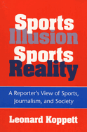 Sports Illusion, Sports Reality: A Reporter's View of Sports, Journalism, and Society