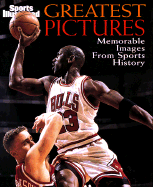 Sports Illustrated: Greatest Pictures: The Most Memorable Images in Sports History - Time Inc, People Books Editors