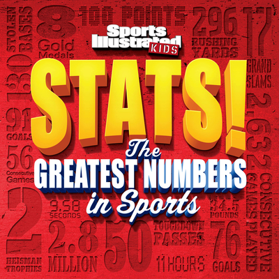 Sports Illustrated Kids Stats!: The Greatest Number in Sports - Sports Illustrated Kids
