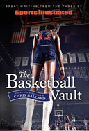 Sports Illustrated the Basketball Vault: Great Writing from the Pages of Sports Illustrated