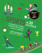 Sports in 30 Seconds: 30 Seriously Sporty Subjects Explained in Half a Minute